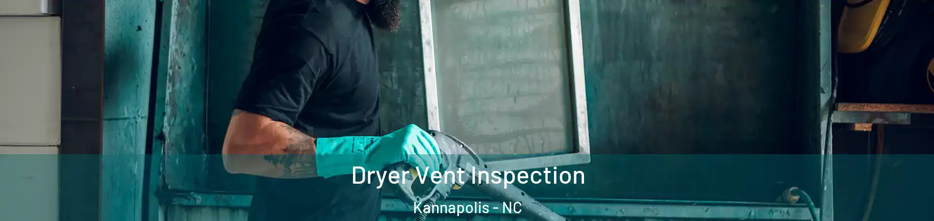  Dryer Vent Inspection Kannapolis - NC
