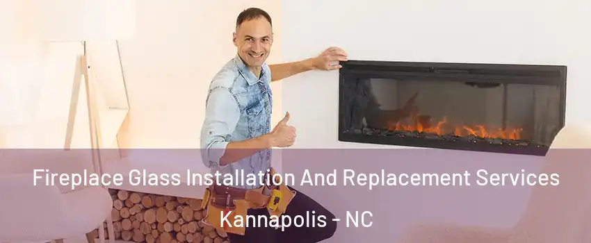 Fireplace Glass Installation And Replacement Services Kannapolis - NC