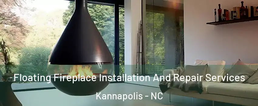 Floating Fireplace Installation And Repair Services Kannapolis - NC
