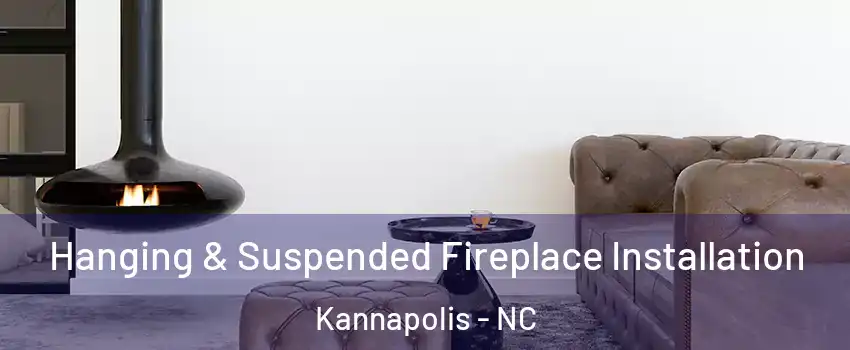  Hanging & Suspended Fireplace Installation Kannapolis - NC