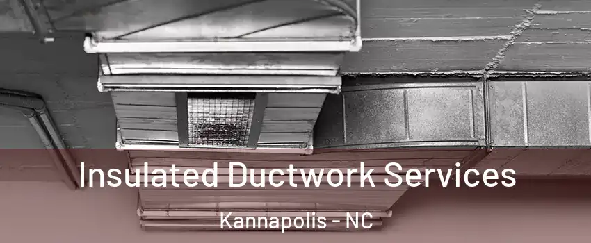  Insulated Ductwork Services Kannapolis - NC