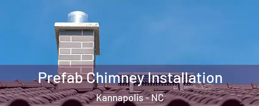  Prefab Chimney Installation Kannapolis - NC