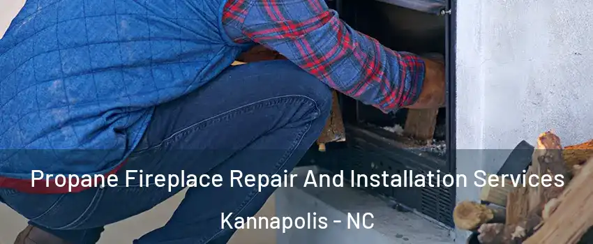  Propane Fireplace Repair And Installation Services Kannapolis - NC
