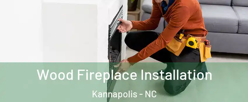  Wood Fireplace Installation Kannapolis - NC